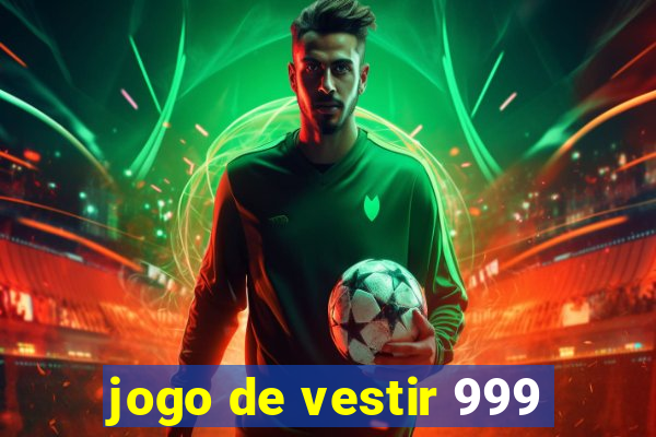 jogo de vestir 999